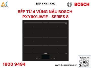 Bếp từ 4 vùng nấu Bosch PXY601JW1E Series 8 màn hình điều khiển TFT - Made in Spain